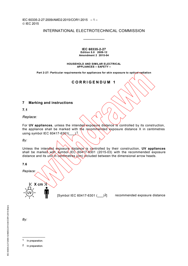 IEC 60335-2-27:2009/AMD2:2015/COR1:2015 - Corrigendum 1 - Amendment 2 - Household and similar electrical appliances - Safety - Part 2-27: Particular requirements for appliances for skin exposure to optical radiation
Released:5/22/2015