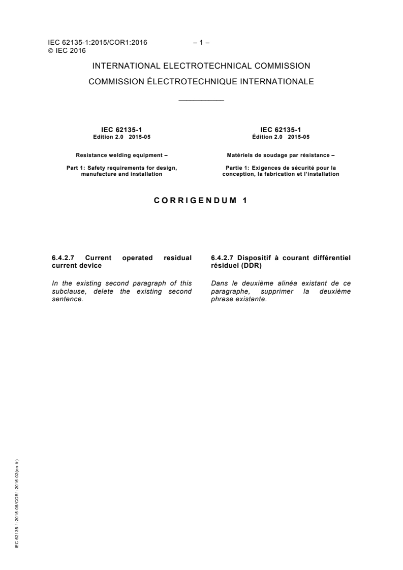 IEC 62135-1:2015/COR1:2016 - Corrigendum 1 - Resistance welding equipment - Part 1: Safety requirements for design, manufacture and installation
Released:2/10/2016