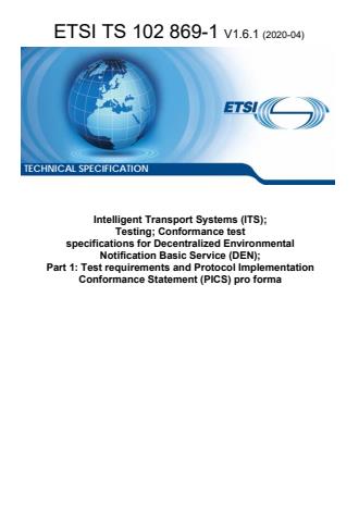 ETSI TS 102 869-1 V1.6.1 (2020-04) - Intelligent Transport Systems (ITS); Testing; Conformance test specifications for Decentralized Environmental Notification Basic Service (DEN); Part 1: Test requirements and Protocol Implementation Conformance Statement (PICS) pro forma